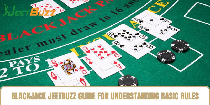 Blackjack Jeetbuzz Guide For Understanding Basic Rules