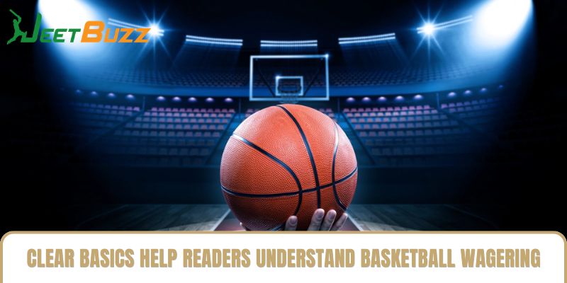 Clear basics help readers understand basketball wagering mechanics Clear basics help readers understand basketball wagering mechanics