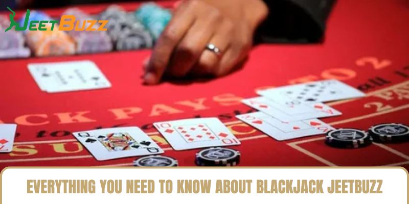 Everything You Need to Know About Blackjack jeetbuzz Everything You Need to Know About Blackjack jeetbuzz
