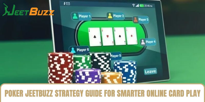 Poker Jeetbuzz Strategy Guide For Smarter Online Card Play